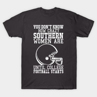 You Don't Know How Crazy Southern Women Are Until College Football Starts T-Shirt